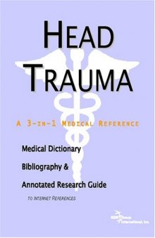 Head Trauma - A Medical Dictionary, Bibliography, and Annotated Research Guide to Internet References