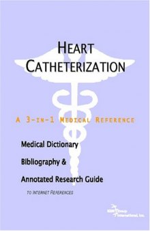 Heart Catheterization - A Medical Dictionary, Bibliography, and Annotated Research Guide to Internet References