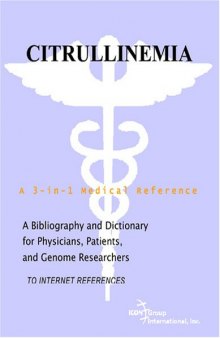 Citrullinemia - A Bibliography and Dictionary for Physicians, Patients, and Genome Researchers