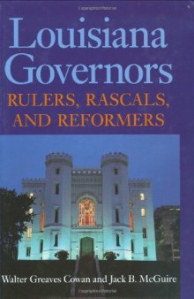 Louisiana Governors: Rulers, Rascals, and Reformers