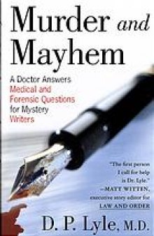 Murder and mayhem : a doctor answers medical and forensic questions for mystery writers