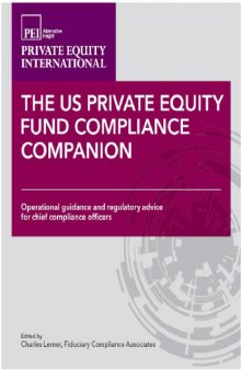 The US Private Equity Fund Compliance Companion : Operational guidance and regulatory advice for chief compliance officers.