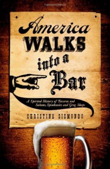 America Walks into a Bar: A Spirited History of Taverns and Saloons, Speakeasies and Grog Shops  