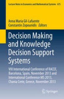 Decision Making and Knowledge Decision Support Systems: VIII International Conference of RACEF, Barcelona, Spain, November 2013 and International Conference MS 2013, Chania Crete, Greece, November 2013
