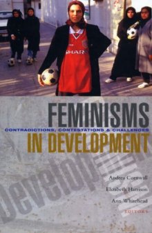 Feminisms in Development: Contradictions, Contestations and Challenges