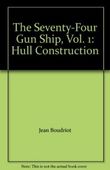 The Seventy-Four Gun Ship, Vol. 1: Hull Construction