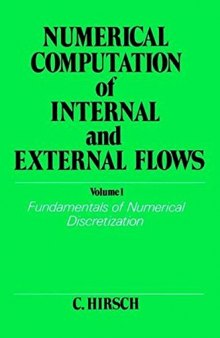 Numerical Computation of Internal and External Flows. Volume 1: Fundamentals of Numerical Discretization (Wiley Series in Numerical Methods in Engineering)
