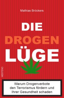 Die Drogen Lüge: Warum Drogenverbote den Terrorismus fördern und Ihrer Gesundheit schaden