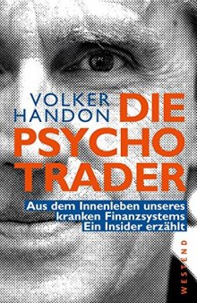 Die Psycho-Trader - Aus dem Innenleben unseres kranken Finanzsystems - Ein Insider erzählt