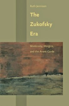 The Zukofsky Era: Modernity, Margins, and the Avant-Garde