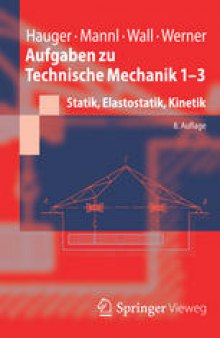 Aufgaben zu Technische Mechanik 1-3: Statik, Elastostatik, Kinetik