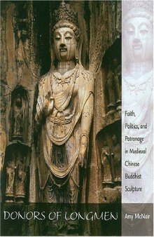 Donors of Longmen: Faith, Politics, And Patronage in Medieval Chinese Buddhist Sculpture