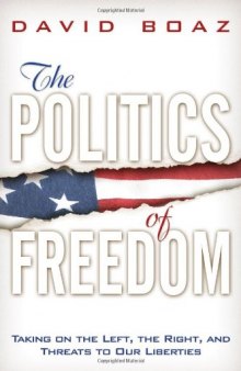 The Politics of Freedom: Taking on The Left, The Right and Threats to Our Liberties