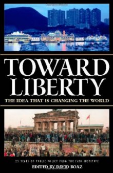 Toward Liberty: The Idea That Is Changing the World