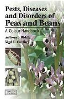 Pests, diseases, and disorders of peas and beans : a colour handbook