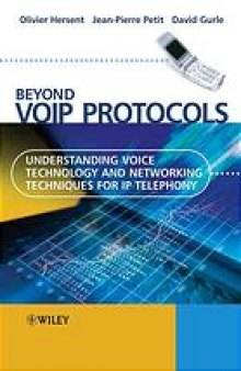Beyond VoIP protocols : understanding voice technology and networking techniques for IP telephony