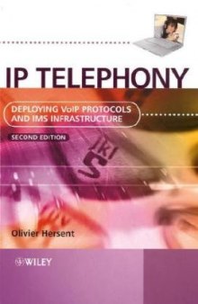 IP Telephony: Deploying VoIP Protocols and IMS Infrastructure, Second Edition