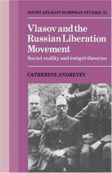 Vlasov and the Russian Liberation Movement: Soviet Reality and Emigre Theories (Cambridge Russian, Soviet and Post-Soviet Studies)