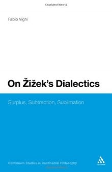 On Zizek's Dialectics: Surplus, Subtraction, Sublimation (Continuum Studies in Continental Philosophy)