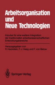 Arbeitsorganisation und Neue Technologien: Impulse für eine weitere Integration der traditionellen arbeitswissenschaftlichen Entwicklungsbereiche