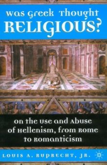 Was Greek Thought Religious?: On the Use and Abuse of Hellenism, from Rome to Romanticism  