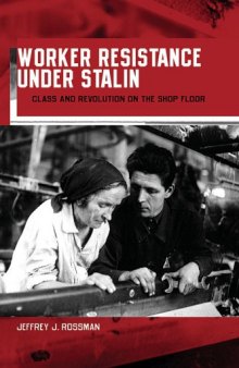 Worker Resistance under Stalin: Class and Revolution on the Shop Floor 