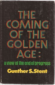The Coming of the Golden Age : A View of the End of Progress : First Edition