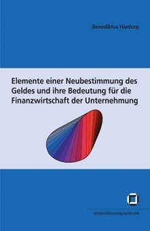 Elemente einer Neubestimmung des Geldes und ihre Bedeutung für die Finanzwirtschaft der Unternehmung