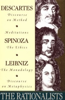 The Rationalists: Descartes: Discourse on Method & Meditations; Spinoza: Ethics; Leibniz: Monadology & Discourse on Metaphysics  