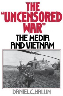 The Uncensored War: The Media and the Vietnam