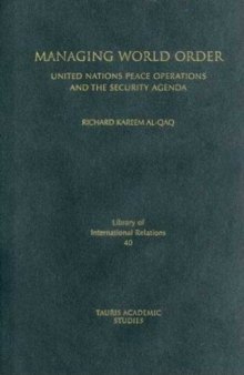 Managing World Order: United Nations Peace Operations and the Security Agenda (Library of International Relations (Numbered))