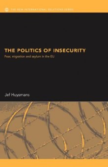 The Politics of Insecurity  Security, Migration & Asylum in the EU (The New International Relations)