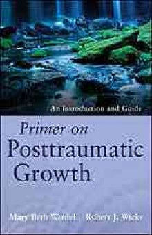 Primer on posttraumatic growth : an introduction and guide