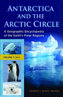 Antarctica and the Arctic Circle [2 volumes]: A Geographic Encyclopedia of the Earth's Polar Regions