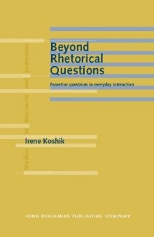 Beyond Rhetorical Questions: Assertive Questions in Everyday Interaction (Studies in Discourse and Grammar, Volume 16)