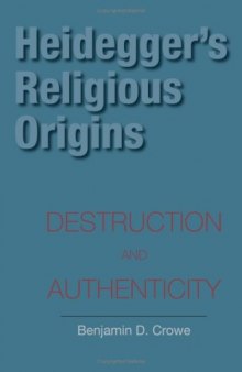 Heidegger's Religious Origins: Destruction and Authenticity (Indiana Series in the Philosophy of Religion)  