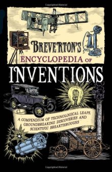 Breverton's encyclopedia of inventions: A compendium of technological leaps, groundbreaking discoveries and scientific breakthroughs that changed the world