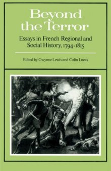 Beyond the Terror: Essays in French Regional and Social History 1794-1815