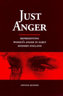 Just anger: representing women's anger in early modern England