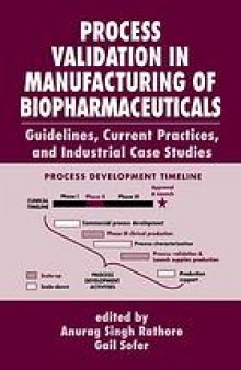 Process validation in manufacturing of biopharmaceuticals : guidelines, current practices, and industrial case studies