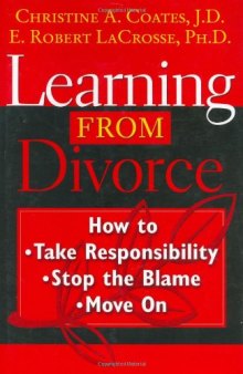 Learning From Divorce: How to Take Responsibility, Stop the Blame, and Move On