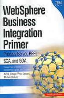 WebSphere business integration primer : process server, BPEL, SCA, and SOA