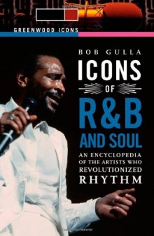 Icons of R&B and Soul: An Encyclopedia of the Artists Who Revolutionized Rhythm (Greenwood Icons)(Two Volumes)  