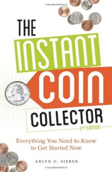 The Instant Coin Collector: Everything You Need to Know to Get Started Now