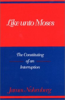 Like Unto Moses: The Constituting of an Interruption (Indiana Series in Biblical Literature)