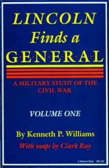 Lincoln Finds A General ~ A Military Study of the Civil War, Volume 1