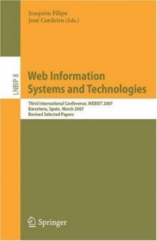 Web Information Systems and Technologies: Third International Conference, WEBIST 2007, Barcelona, Spain, March 3-6, 2007, Revised Selected Papers (Lecture Notes in Business Information Processing)