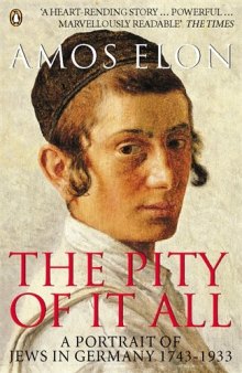 Pity of It All: A Portrait of Jews in Germany, 1743-1933
