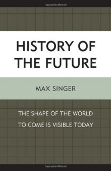 History of the Future: The Shape of the World to Come Is Visible Today