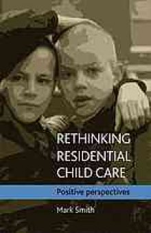 Rethinking residential child care : positive perspectives